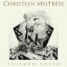 CHRISTIAN MISTRESS - To Your Death - CD