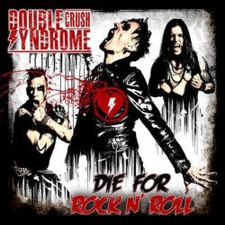 DOUBLE CRUSH SYNDROME - Die For Rock N' Roll - DIGI CD