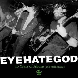 EYEHATEGOD - Ten Years Of Abuse (And Still Broke) - GREEN SPLATTER LP