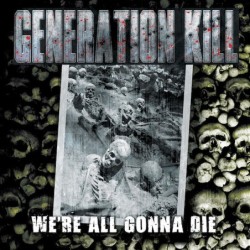 GENERATION KILL - We're All Gonna Die - CD