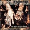 MACHINE HEAD - The More Things Change - CD