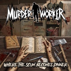 MURDER WORKER - Where The Scum Becomes Dinner - CD