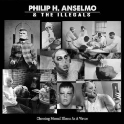 PHILIP H. ANSELMO & THE ILLEGALS - Choosing Mental Illness As A Virtue - DIGI CD