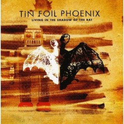 TIN FOIL PHOENIX - Living In The Shadow Of The Bat - CD