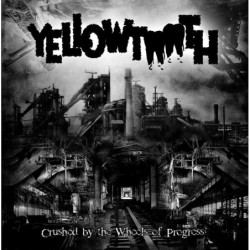 YELLOWTOOTH - Crushed By The Wheels Of Progress - CD