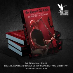 FAR BEYOND ALL LIGHT - The Life, Death and Legacy of Jon Nödtveidt and Dissection - KNJIGA